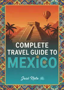 Complete Travel Guide to Mexico (Travel Guide Complete)
