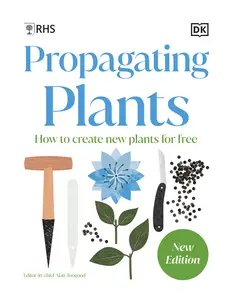 RHS Propagating Plants: How to Grow Plants for Free, New Edition