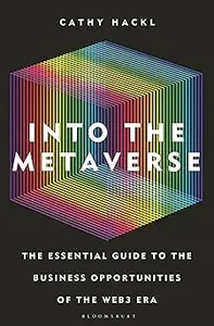 Into the Metaverse: The Essential Guide to the Business Opportunities of the Web3 Era
