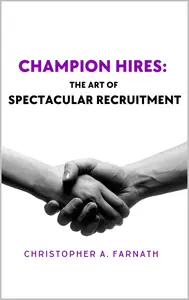 Champion Hires: The Art Of Spectacular Recruitment