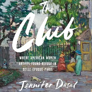 The Club: Where American Women Artists Found Refuge in Belle Époque Paris [Audiobook]