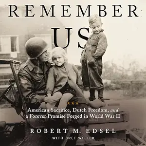 Remember Us: American Sacrifice, Dutch Freedom, and A Forever Promise Forged in World War II [Audiobook]