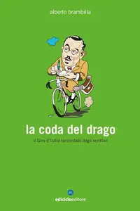 Alberto Brambilla - La coda del drago. Il Giro d'Italia raccontato dagli scrittori