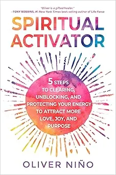 Spiritual Activator: 5 Steps to Clearing, Unblocking, and Protecting Your Energy to Attract More Love, Joy, and Purpose