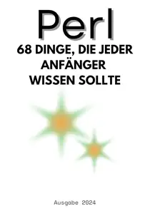 Perl: 68 Dinge, die Anfänger wissen sollten (German Edition)