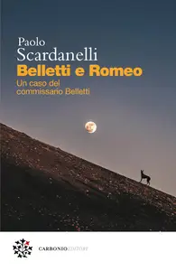 Paolo Scardanelli - Belletti e Romeo. Un caso del commissario Belletti