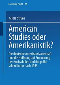 American Studies oder Amerikanistik?: Die deutsche Amerikawissenschaft und die Hoffnung auf Erneuerung der Hochschulen und der