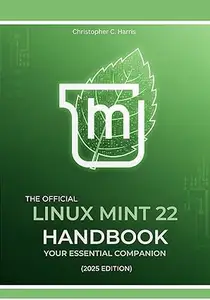 The Official Linux Mint 22 Handbook: Your Essential Companion (2025 Edition)