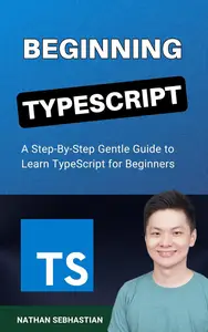 Beginning TypeScript: A Step-By-Step Gentle Guide to Master TypeScript for Beginners (Code With Nathan)