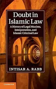 Doubt in Islamic Law: A History of Legal Maxims, Interpretation, and Islamic Criminal Law