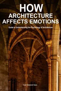 How Architecture Affects Emotions: Guide to Understanding the Psychology of Architecture