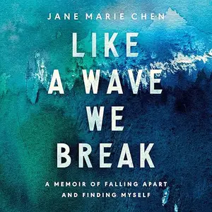 Like a Wave We Break: A Memoir of Falling Apart and Finding Myself [Audiobook]