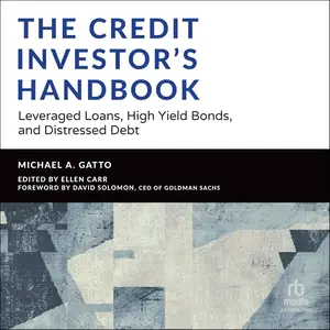 The Credit Investor's Handbook: Leveraged Loans, High Yield Bonds, and Distressed Debt [Audiobook]