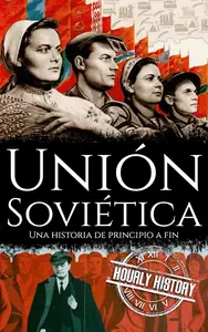 Unión Soviética: Una historia de principio a fin (Spanish Edition)