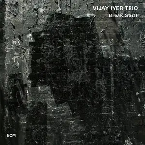 Vijay Iyer Trio - Break Stuff (2015) [Official Digital Download 24bit/96kHz]