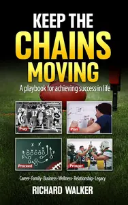 Keep The Chains Moving: A Playbook for Success In Life