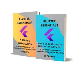 Flutter Essentials - Basics of Dart and Firebase Integration - 2 Books in 1