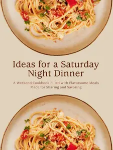 Ideas for a Saturday Night Dinner