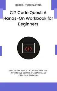 C# Code Quest: A Hands-On Workbook for Beginners