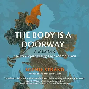 The Body Is a Doorway: A Memoir: A Journey Beyond Healing, Hope, and the Human [Audiobook]