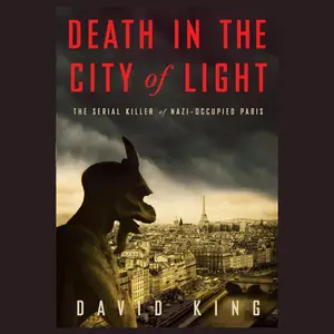 Death in the City of Light: The Serial Killer of Nazi-Occupied Paris