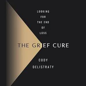 The Grief Cure: Looking for the End of Loss [Audiobook]