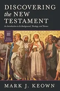 Discovering the New Testament: An Introduction to Its Background, Theology, and Themes