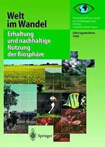 Erhaltung und nachhaltige Nutzung der Biosphäre: Jahresgutachten 1999