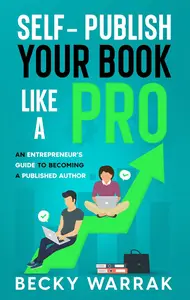 Self-Publish Your Book Like A Pro: The Entrepreneur's Guide to Becoming a Published Author