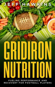 Gridiron Nutrition: Fueling Performance and Recovery for Football Players