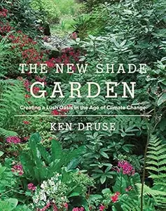 The New Shade Garden: Creating a Lush Oasis in the Age of Climate Change