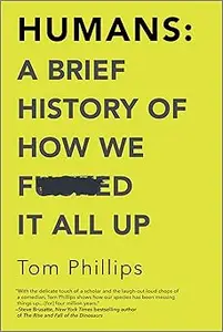 Humans: A Brief History of How We F*cked It All Up
