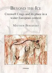 Beyond the Ice: Creswell Crags and its place in a wider European context