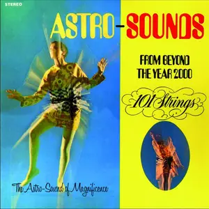 101 Strings Orchestra - Astro Sounds - From Beyond the Year 2000 (Remastered from the Original Alshire Tapes) (1968/2017)