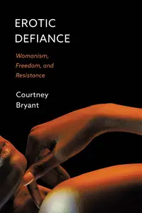 Erotic Defiance: Womanism, Freedom, and Resistance