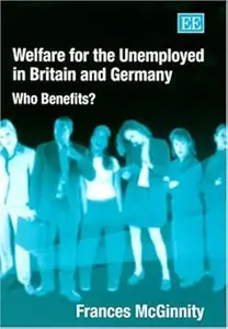 Welfare for the Unemployed in Britain and Germany: Who Benefits?
