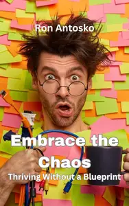 Embrace the Chaos: Thriving Without a Blueprint