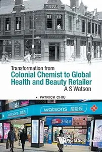 Transformation from Colonial Chemist to Global Health and Beauty Retailer: A S Watson