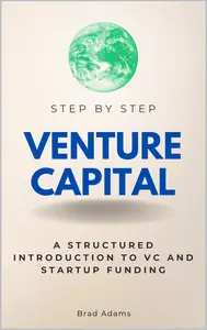 Venture Capital Step by Step: A Structured Introduction to VC and Startup Funding