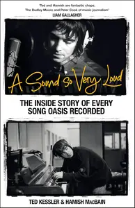 A Sound So Very Loud: The Inside Story of Every Song Oasis Recorded
