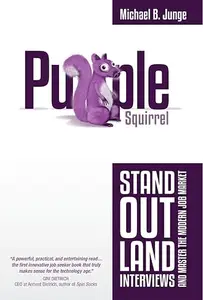 Purple Squirrel: Stand Out, Land Interviews, and Master the Modern Job Market