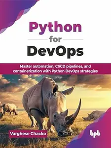 Python for DevOps: Master automation, CI/CD pipelines, and containerization with Python DevOps strategies