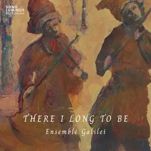 Ensemble Galilei - There I Long to Be (2025)