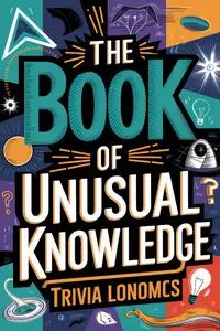 The Book of Unusual Knowledge: A Journey Through Fascinating Facts, Strange Phenomena, and Odd Curiosities