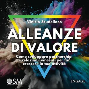 «Alleanze di Valore? Come sviluppare partnership e relazioni vincenti per far crescere la tua attività» by Vinicio Scudellaro