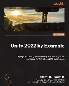 Unity 2022 by Example: A project-based guide to building 2D and 3D games, enhanced for AR, VR, and MR experiences