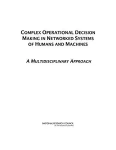 Complex Operational Decision Making in Networked Systems of Humans and Machines: A Multidisciplinary Approach