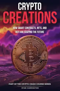 Crypto Creations: How Smart Contracts, NFTs, and DeFi Are Shaping the Future