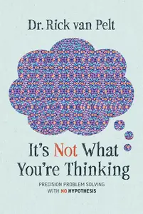 It’s Not What You’re Thinking: Precision Problem Solving with No Hypothesis