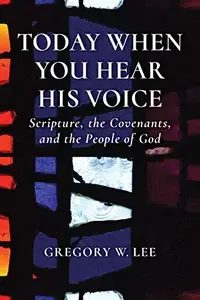 Today When You Hear His Voice : Scripture, the Covenants, and the People of God